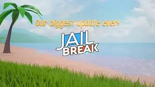 Jailbreak - Oceans, Beaches, Boats, and more!