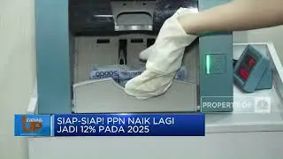 Siap-siap! PPN Naik Lagi Jadi 12% Pada 2025