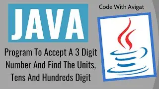 Program To Accept A 3 Digit Number And Find The Units, Tens And Hundreds Digit | Java Tutorial