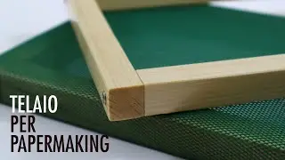 PAPERMAKING Realizzare il telaio per fare la carta