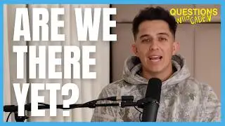 Will I Ever Arrive? (learning to enjoy the journey of life) - Questions with Caden