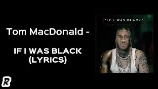 Tom MacDonald - If I Was Black (Lyrics)
