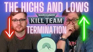 The HIGHS and LOWS of Kill Team: TERMINATION