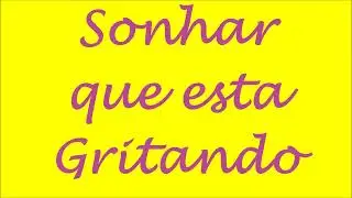 Sonhar que esta gritando - Sonhar com Grito