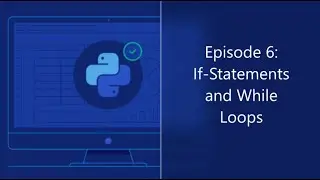 Episode 6: Python If-Statements and While Loops || Learning Python Series in YouTube