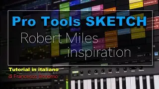 Creiamo una song con Pro Tools SKETCH (Robert Miles inspiration - Children)