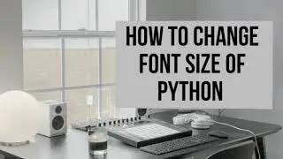 HOW TO CHANGE FONT SIZE OF PYTHON