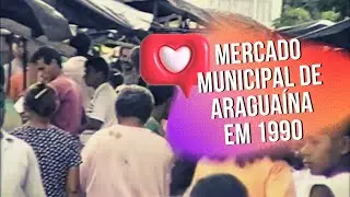Como era o Mercado Municipal de Araguaína/TO em 1990?