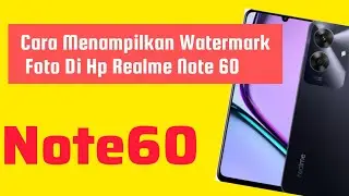 Cara Menampilkan Watermark Foto Di Hp Realme Note 60
