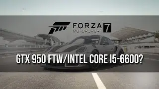 Does it run? | Forza Motorsport 7 (Demo) on a GTX 950 FTW/Intel Core i5-6600 Quad-Core?