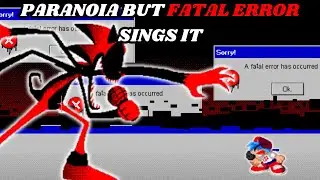 FNF Paranoia But Fatal Error Sings It 🖤🎶🎶