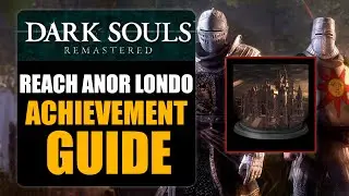 DARK SOULS REMASTERED - REACH ANOR LONDO ACHIEVEMENT GUIDE