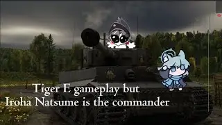 War Thunder Tiger 1E gameplay But the Commander is Iroha Natsume