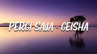 Geisha - Pergi Saja (LIRIK)