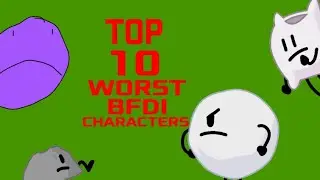 (CONTROVERSIAL) top 10 worst BFDI characters (IMO)