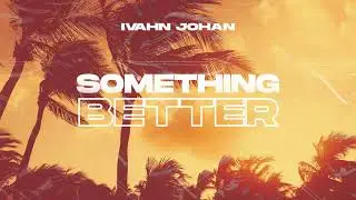 Ivahn Johan - Something Better (Audio)