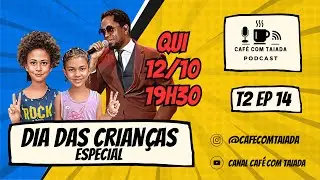 Café com Taiada T2 EP14 - Especial dia das crianças.