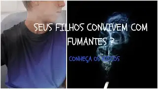 Fumo - Seus Filhos Convivem com Fumantes? Conheça os Riscos!