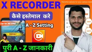 How to Use X Recoder App 2026 | Best A to Z Setting For X Recoder | Screen Record Video Kaide Banaye