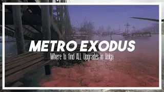 Where to find ALL the Volga Upgrades in Metro Exodus
