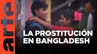 Bangladesh: Daulatdia, the city of prostitutes | ARTE.tv Documentaries