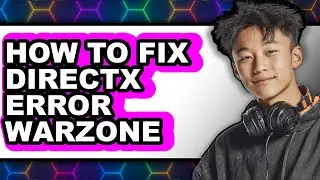 How to Fix Directx Error Warzone - Step by Step