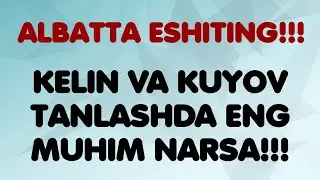 Kelin va kuyov tanlashda eng muhim narsa!!!