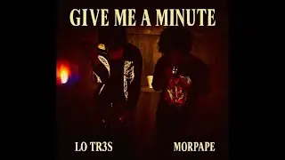 Lo Tr3s x Morpape - Give Me A Minute (Official Audio)