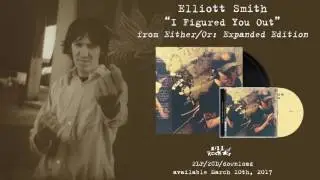Elliott Smith - I Figured You Out (from Either/Or: Expanded Edition)