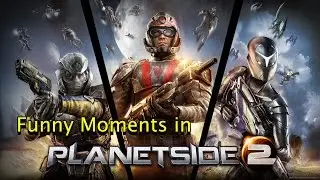 Planetside 2 Funny Moments