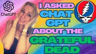 I asked Chat GPT about the Grateful Dead and this is what Chat GPT said!