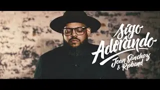 SIGO ADORANDO -  JOAN SANCHEZ + RPBAND - MUSICA CATOLICA