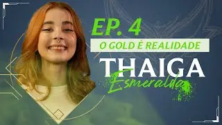 Thaiga Esmeralda - O GOLD É REALIDADE? | Ep. 4