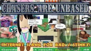 Chasers are UNBASED (Internet slang for bad / stinky)