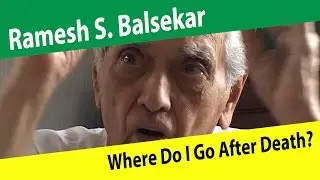 Ramesh S. Balsekar - Where Do I Go After I Die?