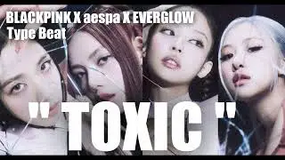 BLACKPINK X aespa X EVERGLOW Type Beat ( K-Pop Trap Pop/ Girl group ) - " TOXIC  "