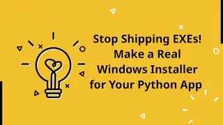 Stop shipping EXEs! Make a real Windows Installer for your Python App!
