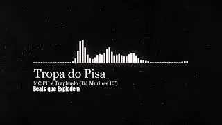 Tropa do Pisa - MC PH e Traplaudo (DJ Murilo e LT)