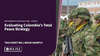 Evaluating Colombia’s Total Peace Strategy | RUSI Webinar 23 May 2023