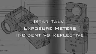 Gear Talk: Incident vs Reflective exposure meters.