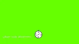 Later that afternoon ⏰  Green Screen