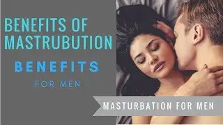 10 Health Benefits Of Masturbation For Men | Masturbation For Men | HealthyVids