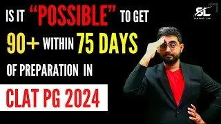is it possible to score 90+ in 75 Days for CLAT PG 2024 | CLAT PG 2024 Preparation | CLAT LLM 2024