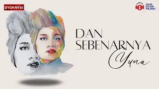 Dan Sebenarnya - Yuna (Lirik Video)