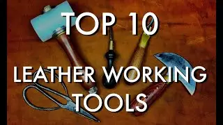 The Best 10 Leather Working Tools I Use