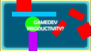 Gamedev Productivity? Get better at it 5 ways.
