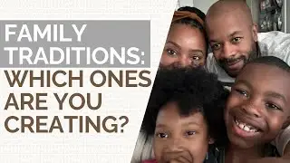 If We Don't Create Family Traditions, They Will Create Them For Us #blackmarriage #biblicalmarriage