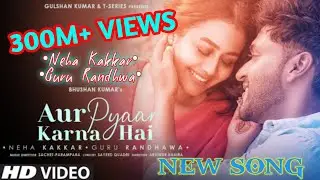Aur pyaar karna hai | Ft. Guru Randhwa Neha Kakkar New Song Hindi