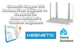 Keenetic Hopper DSL modem fiber bağlantı ve keenDNS ile home assistant a uzaktan bağlanma
