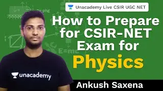 How to Prepare for CSIR-NET Exam For Physics | Unacademy Live CSIR UGC NET | Ankush Saxena